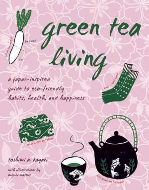 Cover of the book Green Tea Living by Shun Medoruma, Kyle Ikeda