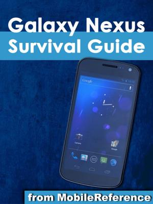 bigCover of the book Galaxy Nexus Survival Guide: Step-by-Step User Guide for Galaxy Nexus: Getting Started, Downloading FREE eBooks, Using eMail, Photos and Videos, and Surfing the Web by 