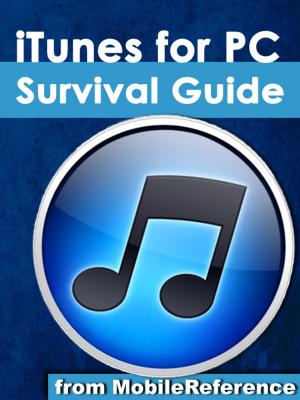 bigCover of the book iTunes for PC Survival Guide: Step-by-Step User Guide for iTunes for PC: Getting Started, Purchasing and Managing Media, Discovering New Music, and Syncing with Apple Mobile Devices by 