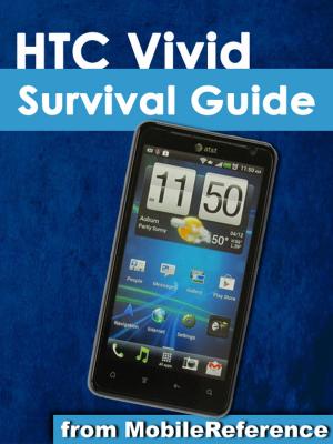 Cover of the book HTC Vivid Survival Guide: Step-by-Step User Guide for Droid Vivid: Getting Started, Downloading FREE eBooks, Using eMail, Photos and Videos, and Surfing the Web by MobileReference