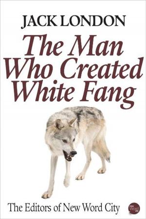 Cover of the book Jack London: The Man Who Created White Fang by Olivier Bernier