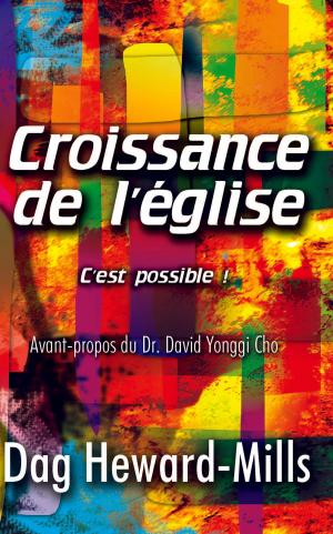 Cover of the book Croissance de l’église ... c'est possible by Dag Heward-Mills