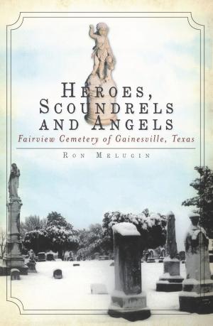 Cover of the book Heroes, Scoundrels and Angels by Penny Starns
