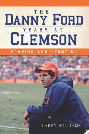 Cover of the book The Danny Ford Years at Clemson: Romping and Stomping by Carl Swanson