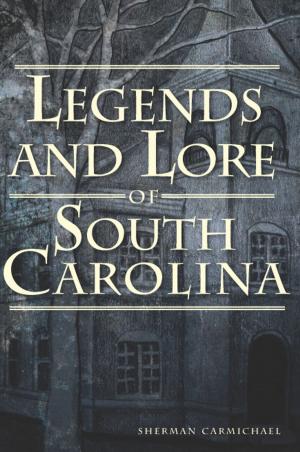Cover of the book Legends and Lore of South Carolina by Stacy W. Reaves