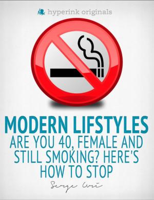 Cover of the book Modern Lifestyles: Are You 40, Female, and Still Smoking? Here's How To Stop by Linda F.