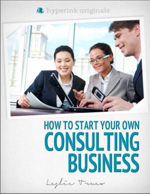 Cover of the book Start Your Own Consulting Business by Sarah  Watson