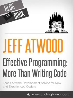 Cover of the book Effective Programming: More Than Writing Code: Your one-stop shop for all things programming by George Gillis