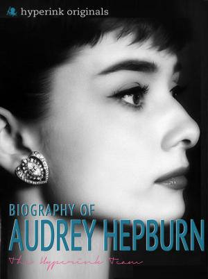 Cover of the book Audrey Hepburn: Biography of Hollywood's Greatest Movie Actress by Francesco Delle Donne