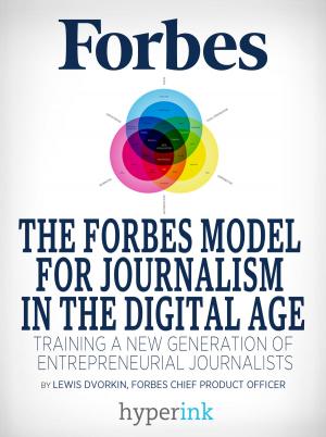 Cover of the book The Forbes Model For Journalism in the Digital Age: How a 95-Year-Old Startup Trained a New Generation of Entrepreneurial Journalists by Penelope  Trunk