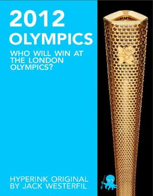 Cover of the book The 2012 Olympics: Who Will Win at the London Olympics? by The Hyperink  Team