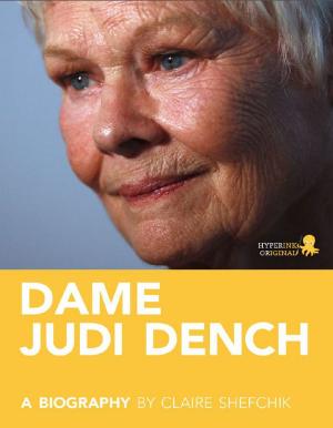 Cover of Dame Judi Dench: A Biography: Learn about the life and adventures of Judi Dench