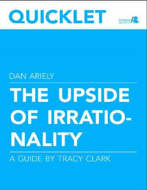 Book cover of Quicklet on Dan Ariely's The Upside of Irrationality (CliffNotes-like Book Summary and Analysis)