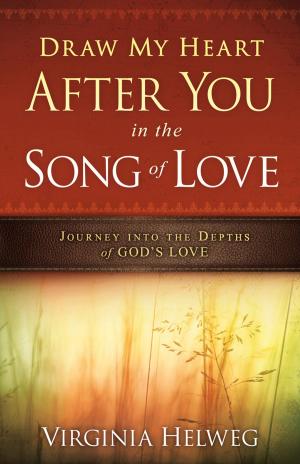 Cover of the book Draw My Heart After You in the Song of Love by Don Colbert