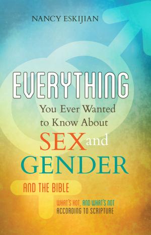 Cover of the book Everything You Ever Wanted to Know About Sex and Gender and the Bible by John Hagee