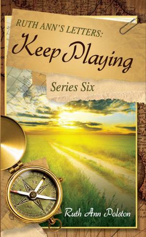 Cover of the book Ruth Ann's Letters: Keep Playing: Learning from the Lost and Found Bin, Series Six by Sarah A Careins