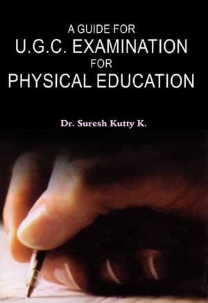 Cover of the book A Guide for U.G.C. Examination for Physical Education by Sandhu Varghese