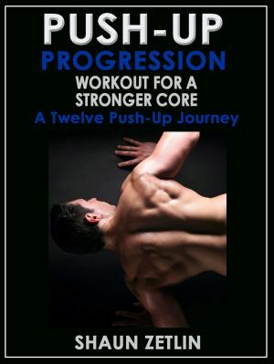 Cover of the book Push-up Progression Workout for a Stronger Core: A Twelve Push-up Journey by Ayn Dillard