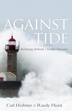 Cover of the book Against the Tide: Reclaiming Authentic Christian Education by Bill D. Hallsted