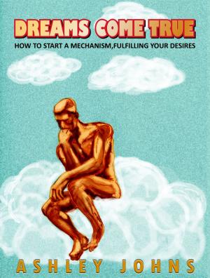 Cover of Dreams come true.How to start a mechanism,fulfilling your desires.