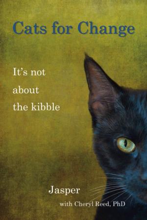Cover of the book CATS FOR CHANGE: It's Not About the Kibble by Theoni Pappas
