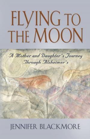 Cover of the book FLYING TO THE MOON: A Mother and Daughter's Jouney Through Alzheimer's by Suzanne Riffel