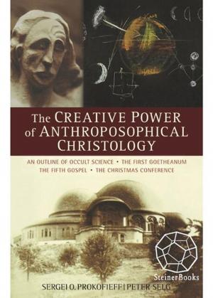 Cover of the book The Creative Power of Anthroposophical Christology: An Outline of Occult Science, The First Goetheanum, The Fifth Gospel, The Christmas Conference by Rudolf Steiner, Christopher Bamford