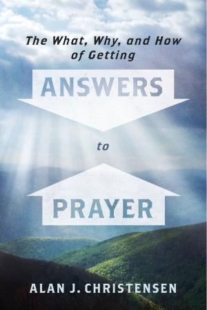 Cover of the book The What, Why, and How of Getting Answers to Prayer by Urska Juric