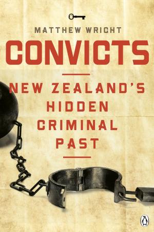 Cover of the book Convicts: New Zealand's Hidden Criminal Past by Robert Burton