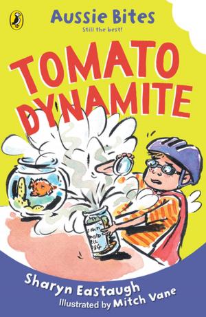 Cover of the book Tomato Dynamite: Aussie Bites by Morris Gleitzman