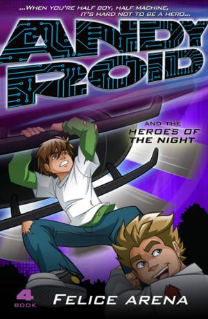 Cover of the book Andy Roid and the Heroes of the Night by Daryl Dellora