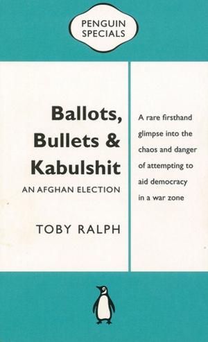 Cover of the book Ballots, Bullets & Kabulshit: An Afghan Election: Penguin Special by Sarah Vincent