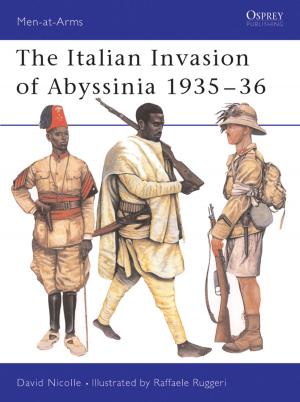 Cover of the book The Italian Invasion of Abyssinia 1935–36 by Angus Konstam