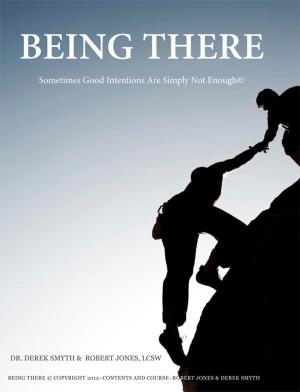 Book cover of Being There: Sometimes Good Intentions Are Simply Not Enough