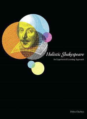 Cover of the book Holistic Shakespeare by Jennifer Radbourne, Hilary Glow, Katya Johanson