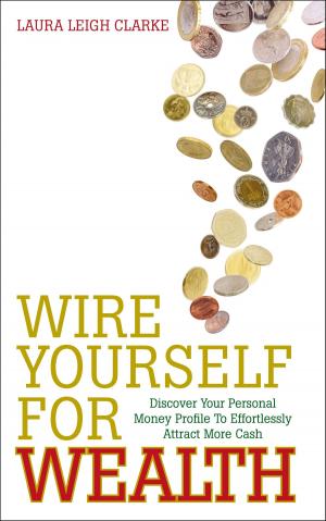 Cover of the book Wire Yourself For Wealth by Bolade Kingsworth