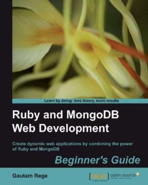 Cover of the book Ruby and MongoDB Web Development Beginner's Guide by Emrah Ayanoglu, Yusuf Aytas, Dotan Nahum