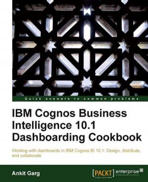 Cover of the book IBM Cognos Business Intelligence 10.1 Dashboarding Cookbook by Brian Bolander, Christopher Kusek