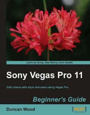 Cover of the book Sony Vegas Pro 11 Beginners Guide by Geoff Webber-Cross