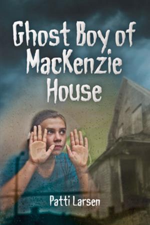 Cover of the book Ghost Boy of Mackenzie House by Brent MacLaine