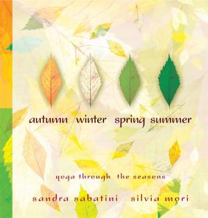 Cover of the book Autumn, Winter, Spring, Summer: yoga through the seasons by Gabrielle Palmer