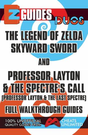 Book cover of EZ Guides: Duos - The Legend of Zelda: Skyward Sword and Professor Layton and the Spectre's Call (Professor Layton and the Last Specter) Full Walkthrough Guides