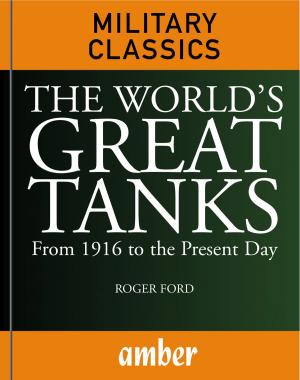 Cover of the book The World's Great Tanks: From 1916 to the Present Day by Darman, Peter