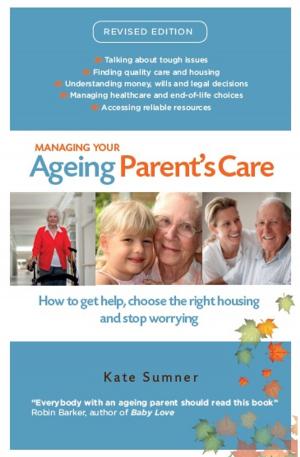 Cover of the book Managing Your Ageing Parent's Care by Adam Wallace