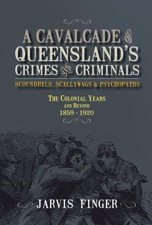 Cover of the book A Cavalcade of Queensland Crimes and Criminals by Hilary Davies, Brisbane History Group