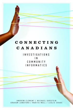 Cover of the book Connecting Canadians: Investigations in Community Informatics by David Kahane
