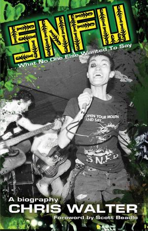 Cover of the book SNFU: What No One Else Wanted To Say by Dylan Watson