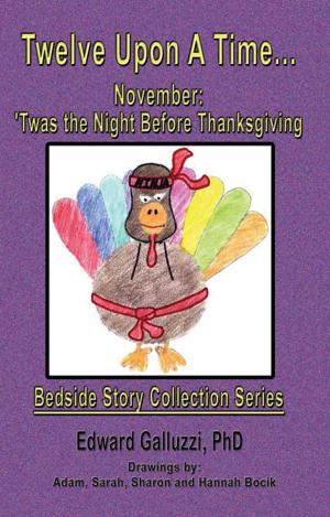 Cover of the book Twelve Upon A Time… November: 'Twas the Night Before Thanksgiving, Bedside Story Collection Series by Angus MacLeod