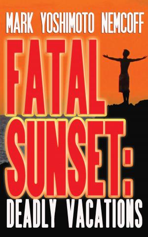 Cover of the book Fatal Sunset: Deadly Vacations by J. Jack Bergeron