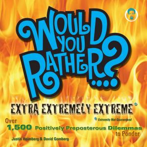 Cover of the book Would You Rather...? Extra Extremely Extreme Edition by P. F.  Chills